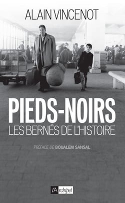 Pieds-noirs - Les bernés de l'Histoire