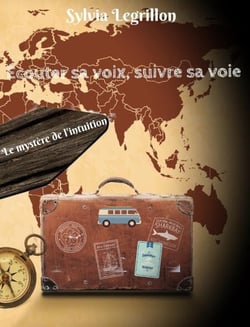 Écouter sa voix, suivre sa voie - Le mystère de l'intuition