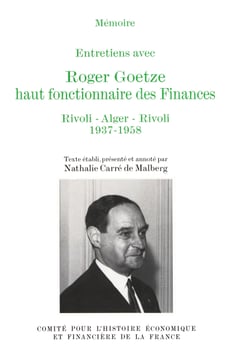 Entretiens avec Roger Goetze, haut fonctionnaire des Finances - Rivoli - Alger - Rivoli. 1937-1958