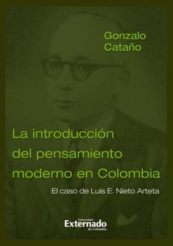 La introducción del pensamiento moderno en Colombia - El caso de Luis E. Nieto Arteta