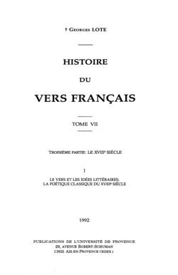 Histoire du vers français. Tome VII - Troisième partie : Le XVIIIe siècle. Le vers et les idées littéraires ; la poétique classique du XVIIIe siècle