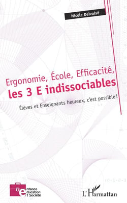 Ergonomie, École, Efficacité, les 3 E indissociables - Élèves et Enseignants heureux, c'est possible !