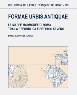Formae urbis antiquae - Le mappe marmoree di Roma tra la Repubblica e Settimio Severo