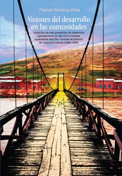 Visiones del desarrollo en las comunidades - Impactos de tres proyectos de desarrollo agropecuario en las comunidades pastoriles surandinas del Perú durante el período de violencia interna (1980-1995)