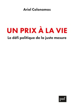 Un prix à la vie : Le défi politique de la juste mesure - Le défi politique de la juste mesure