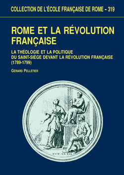 Rome et la Révolution française - La théologie politique et la politique du Saint-Siège devant la Révolution française (1789-1799)