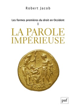 Les formes premières du droit en Occident - La parole impérieuse