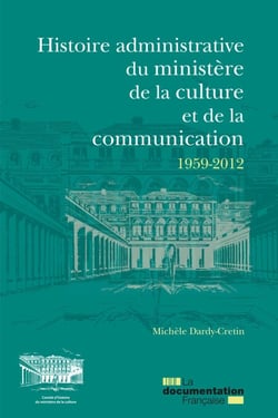 Histoire administrative du ministère de la Culture et de la Communication 1959-2012 - Les services de l'administration centrale
