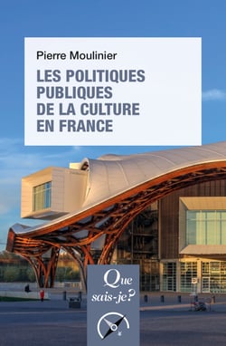 Les politiques publiques de la culture en France - « Que sais-je ? » n° 3427