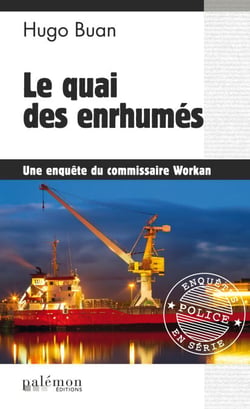 Le quai des enrhumés - Une enquête du commissaire Workan - Tome 7