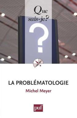 La problématologie - « Que sais-je ? » n° 3811