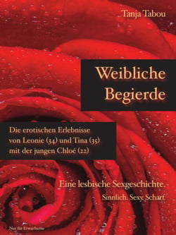 Weibliche Begierde - Die erotischen Erlebnisse von Leonie (34) und Tina (35) mit der jungen Chloé (22) - Eine lesbische Sexgeschichte