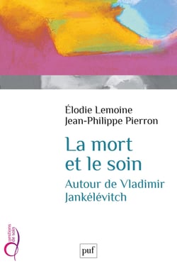La mort et le soin : Autour de Vladimir Jankélévitch - Autour de Vladimir Jankélévitch