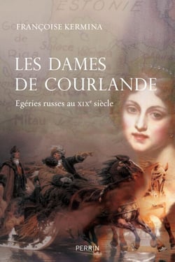 Les dames de Courlande - Égéries russes au XIXe siècle