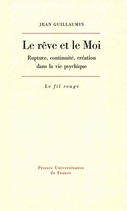 Le rêve et le Moi : Rupture, continuité, création dans la vie psychique - Rupture, continuité, création dans la vie psychique