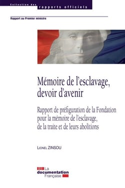 Mémoire de l'esclavage, devoir d'avenir - Rapport de préfiguration de la Fondation pour la mémoire de l'esclavage, de la traite et de leurs abolitions