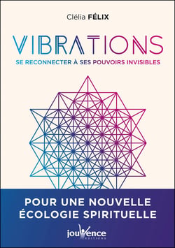 Vibrations : Se reconnecter à nos pouvoirs invisibles