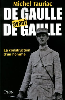 De Gaulle avant de Gaulle - La construction d'un homme - La construction d'un homme