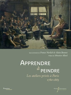 Apprendre à peindre - Les ateliers privés à Paris 1780-1863
