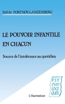 Le pouvoir infantile en chacun - Source de l'intolérance au quotidien