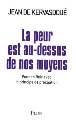 La peur est au-dessus de nos moyens - Pour en finir avec notre prétentieuse précaution