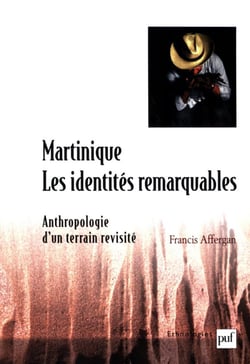 Martinique : Les identités remarquables - Anthropologie d'un terrain revisité - Anthropologie d'un terrain revisité