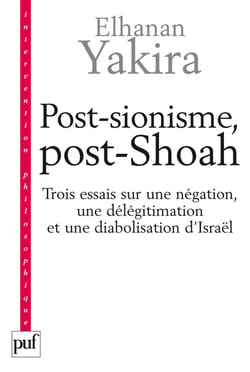 Post-sionisme, post-Shoah : Trois essais sur une négation, une délégitimation et une diabolisation d'Israël - Trois essais sur une négation, une délégitimation et une diabolisation d'Israël