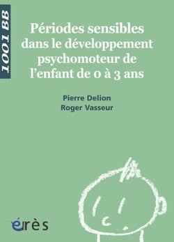 Périodes sensibles dans le développement psychomoteur de l'enfant de 0 à 3 ans - 1001 bb n°112