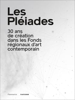 Les Pléiades - 30 ans de création dans les Fonds régionaux d'art contemporain
