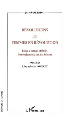 REVOLUTIONS ET FEMMES EN REVOLUTION - Dans le roman africain francophone au sud du Sahara