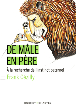 De Mâle en père - À la recherche de l'instinct paternel