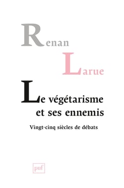 Le végétarisme et ses ennemis : Vingt-cinq siècles de débats - Vingt-cinq siècles de débats