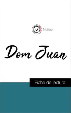 Analyse de l'œuvre : Dom Juan (résumé et fiche de lecture plébiscités par les enseignants sur fichedelecture.fr)