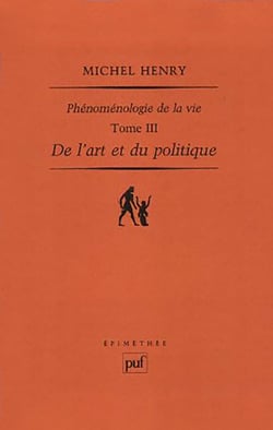 De l'art et du politique - Phénoménologie de la vie. Tome III