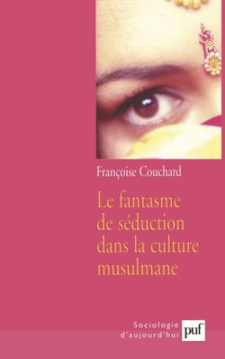 Le fantasme de séduction dans la culture musulmane - Mythes et représentations sociales