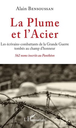 La Plume et l'Acier - Les écrivains-combattants de la Grande Guerre tombés au champ d'honneur 562 noms inscrits au Panthéon - 562 noms inscrits au Panthéon