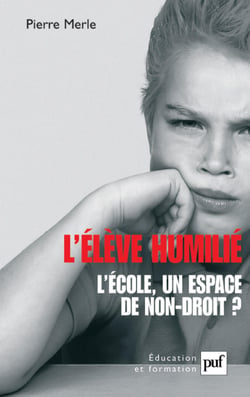 L'élève humilié : L'école, un espace de non-droit ? - L'école, un espace de non-droit ?