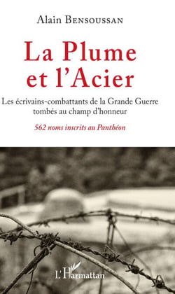 La Plume et l'Acier - Les écrivains-combattants de la Grande Guerre tombés au champ d'honneur 562 noms inscrits au Panthéon - 562 noms inscrits au Panthéon