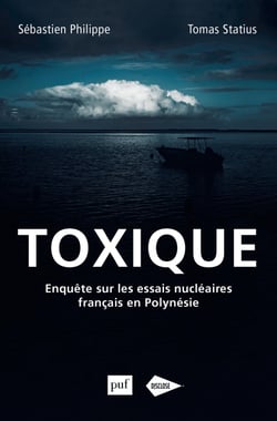 Toxique - Enquête sur les essais nucléaires français en Polynésie - Enquête sur les essais nucléaires français en Polynésie
