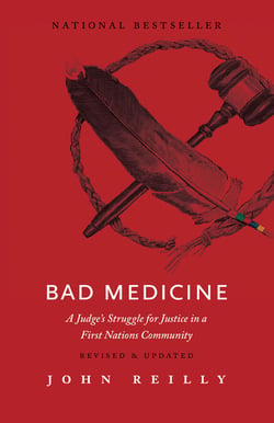 Bad Medicine - Revised &amp; Updated - A Judge’s Struggle for Justice in a First Nations Community – Revised &amp; Updated