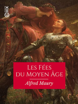 Les Fées du Moyen Âge - Recherches sur leur origine, leur histoire et leurs attributs, pour servir à la connaissance de la mythologie gauloise