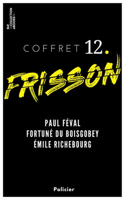 Coffret Frisson n°12 - Paul Féval, Fortuné du Boisgobey, Émile Richebourg - 3 textes issus des collections de la BnF