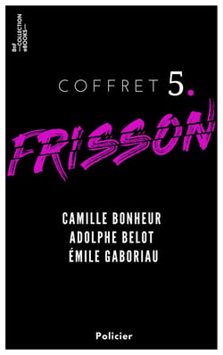Coffret Frisson n°5 - Camille Bonheur, Adolphe Belot, Émile Gaboriau - 3 textes issus des collections de la BnF