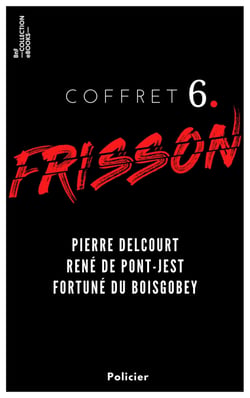 Coffret Frisson n°6 - Pierre Delcourt, René de Pont-Jest, Fortuné du Boisgobey - 3 textes issus des collections de la BnF