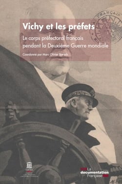 Vichy et les préfets - Le corps préfectoral français pendant la Deuxième Guerre mondiale
