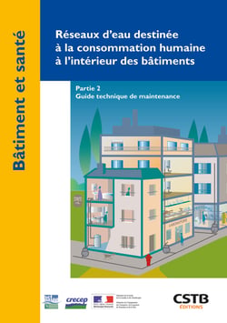 Réseaux d'eau destinée à la consommation humaine à l'intérieur des bâtiments - Partie 2 - Partie 2 - Guide technique de maintenance