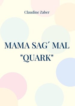 Mama sag´ mal "Quark" - das süß-saure Wagnis
