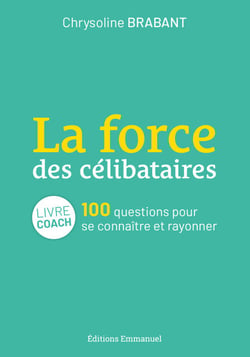 La force des célibataires - 100 questions pour se connaître et rayonner