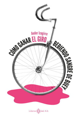Cómo ganar el Giro bebiendo sangre de buey - Literatura de viaje