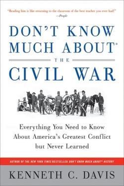 Don’t Know Much About® the Civil War - Everything You Need to Know About America's Greatest Conflict but Never Learned